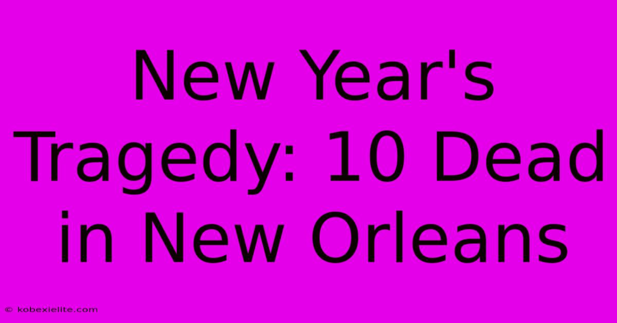 New Year's Tragedy: 10 Dead In New Orleans