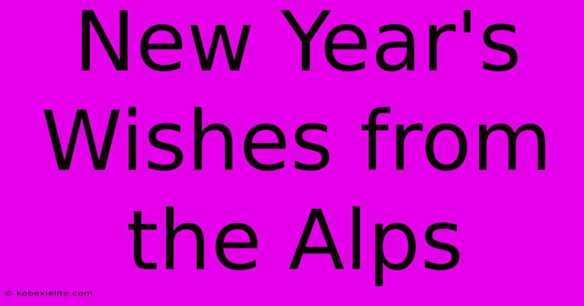 New Year's Wishes From The Alps