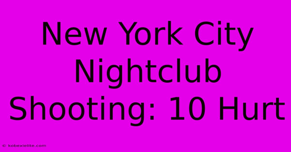 New York City Nightclub Shooting: 10 Hurt