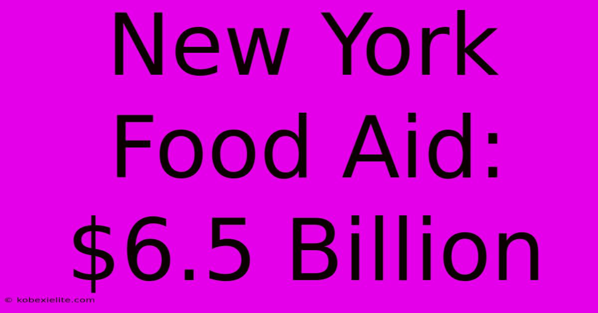 New York Food Aid: $6.5 Billion