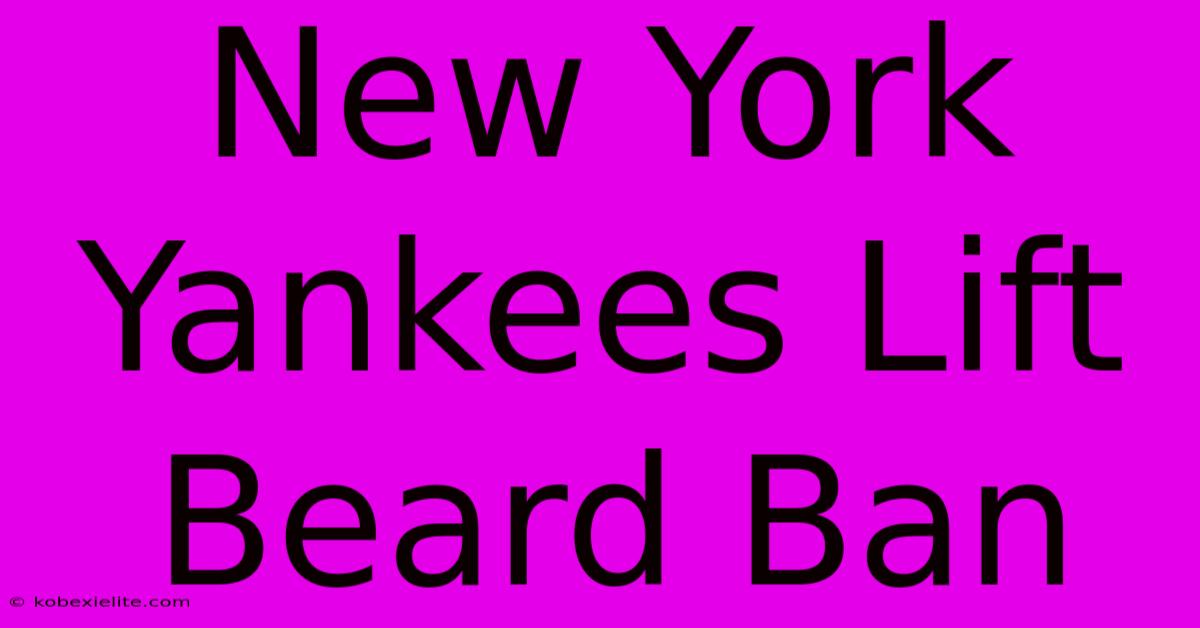 New York Yankees Lift Beard Ban