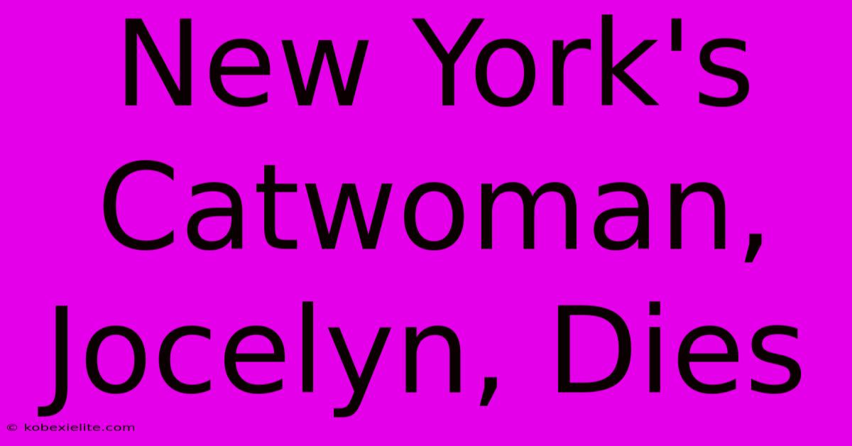 New York's Catwoman, Jocelyn, Dies