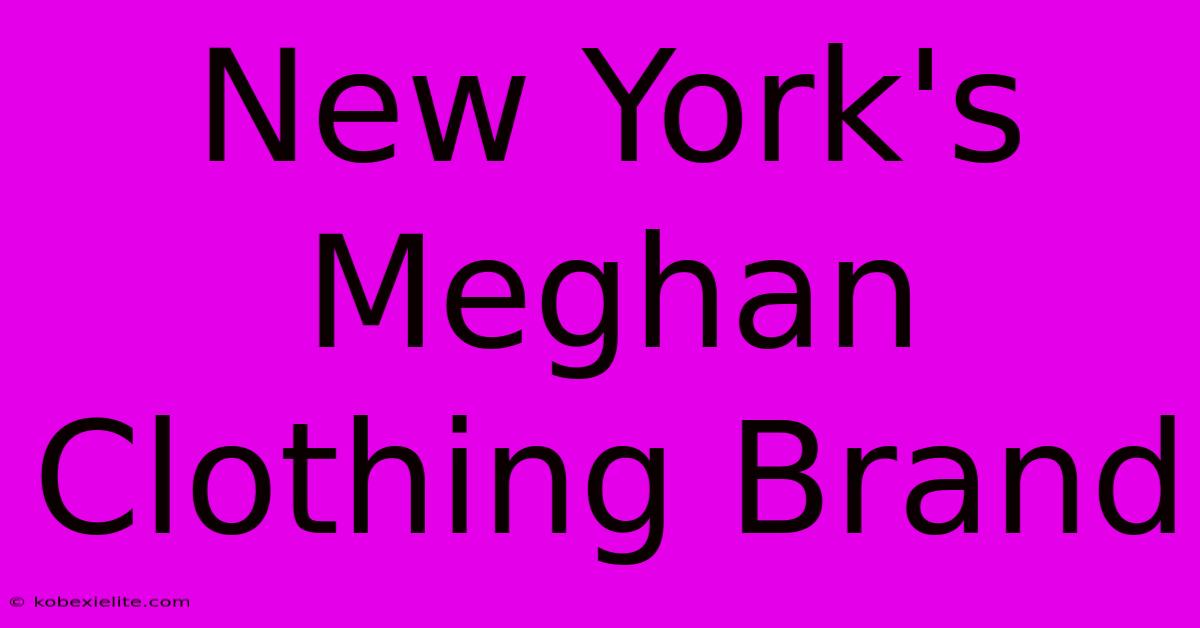 New York's Meghan Clothing Brand