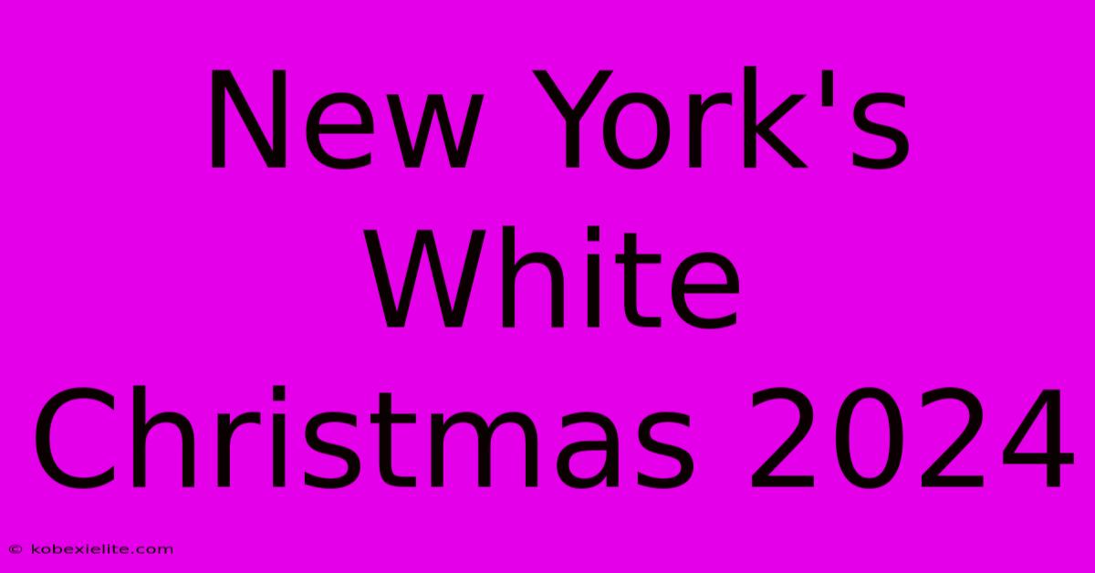 New York's White Christmas 2024