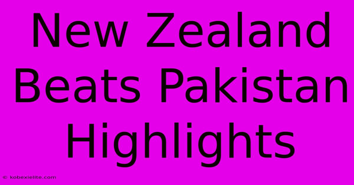 New Zealand Beats Pakistan Highlights