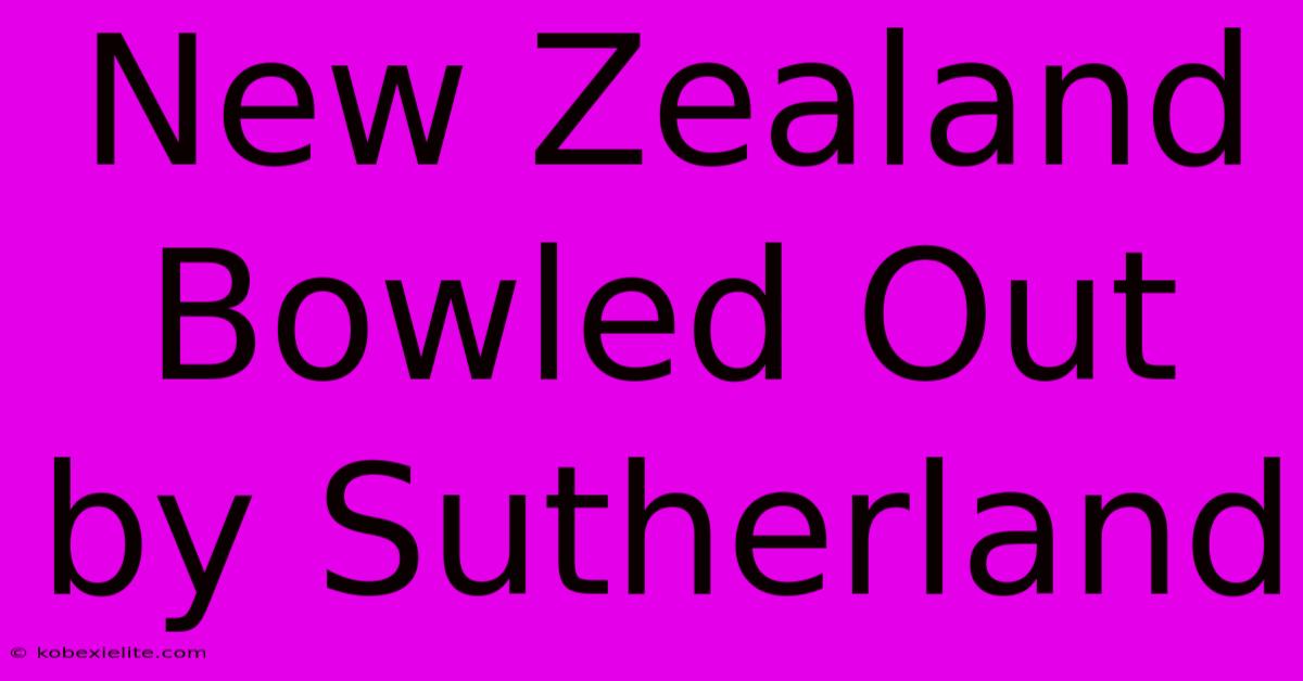 New Zealand Bowled Out By Sutherland