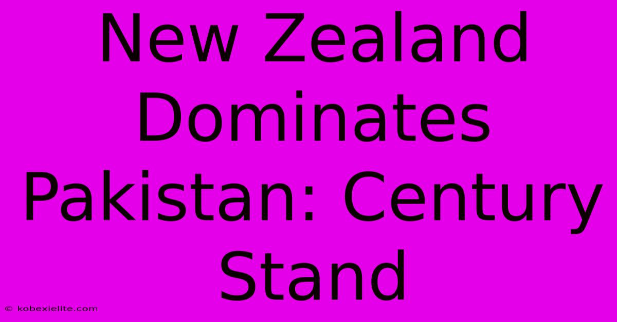 New Zealand Dominates Pakistan: Century Stand