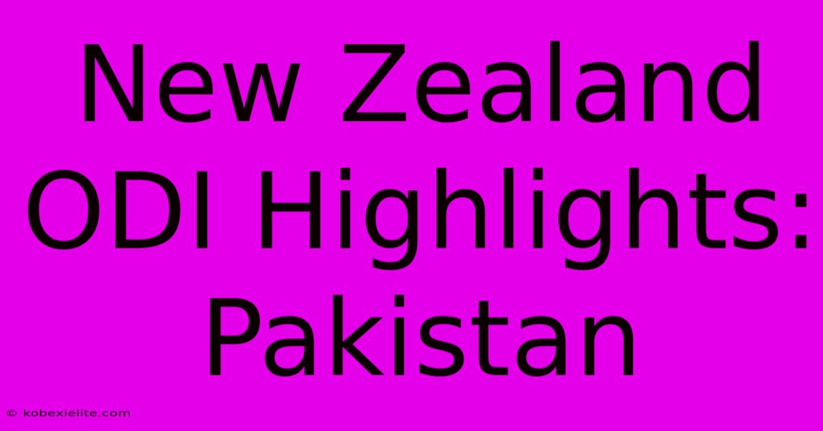 New Zealand ODI Highlights: Pakistan