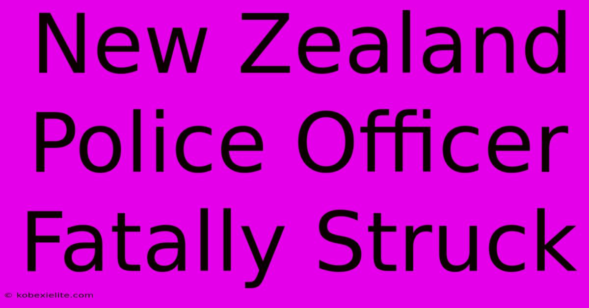 New Zealand Police Officer Fatally Struck