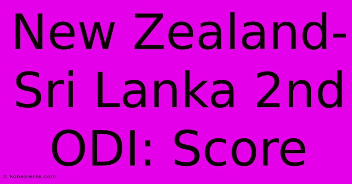 New Zealand-Sri Lanka 2nd ODI: Score