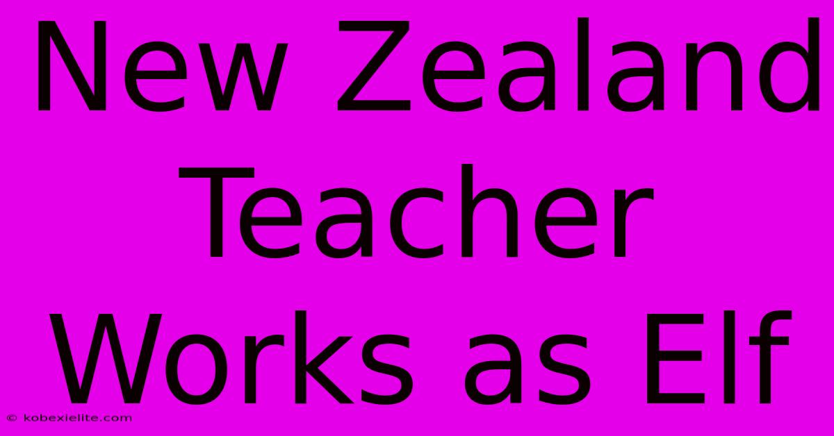 New Zealand Teacher Works As Elf