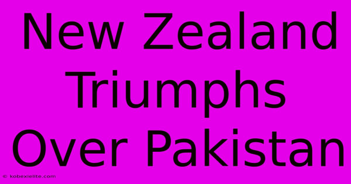 New Zealand Triumphs Over Pakistan