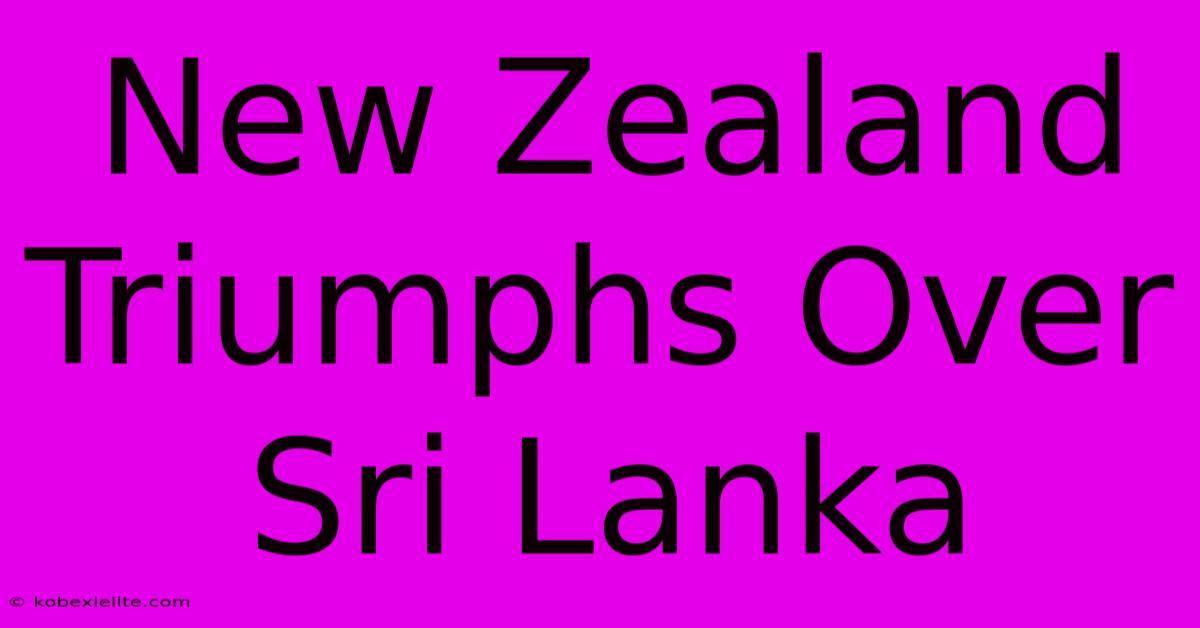 New Zealand Triumphs Over Sri Lanka