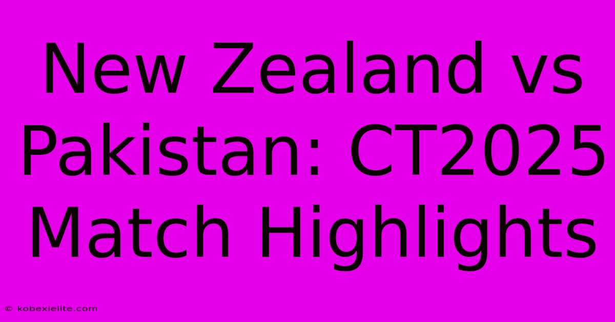 New Zealand Vs Pakistan: CT2025 Match Highlights