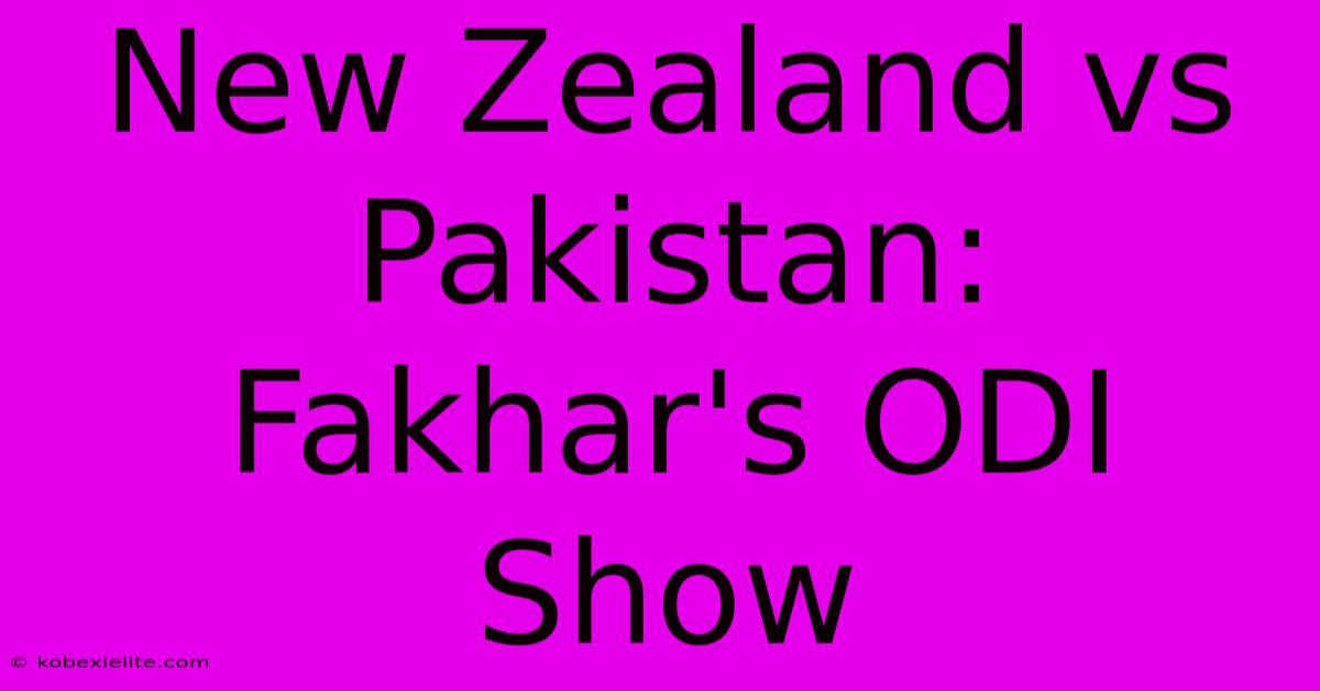 New Zealand Vs Pakistan: Fakhar's ODI Show