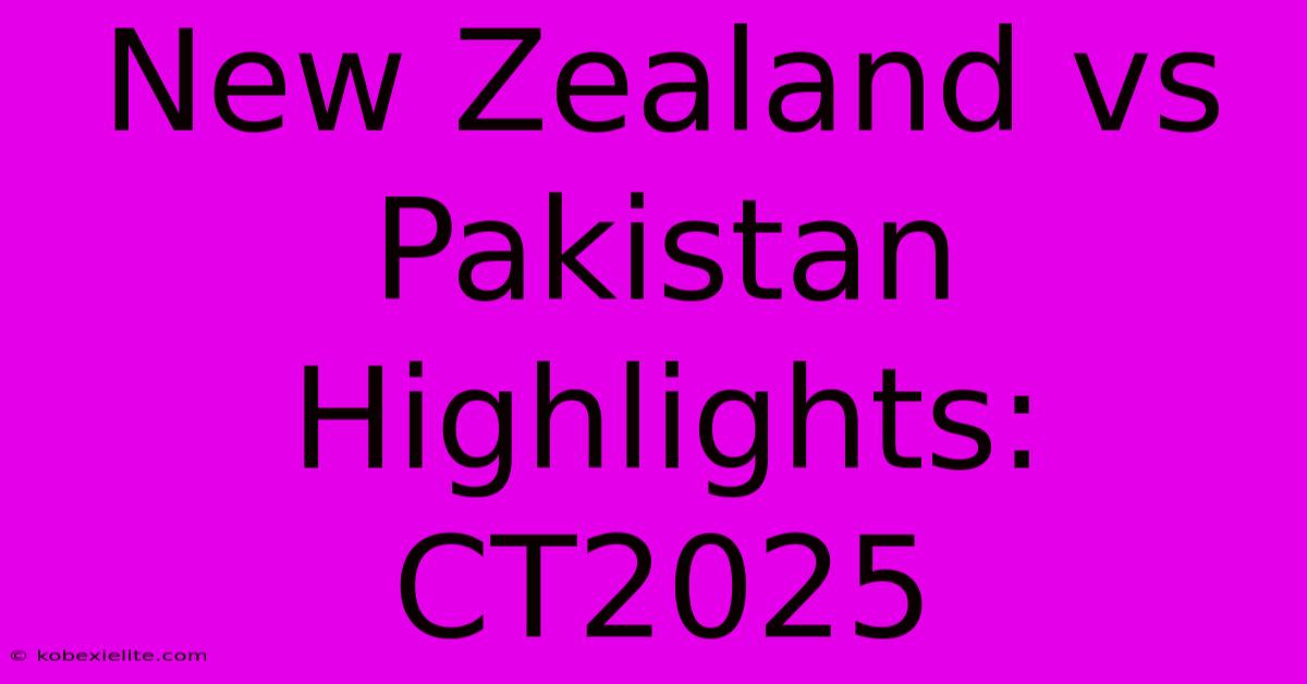 New Zealand Vs Pakistan Highlights: CT2025