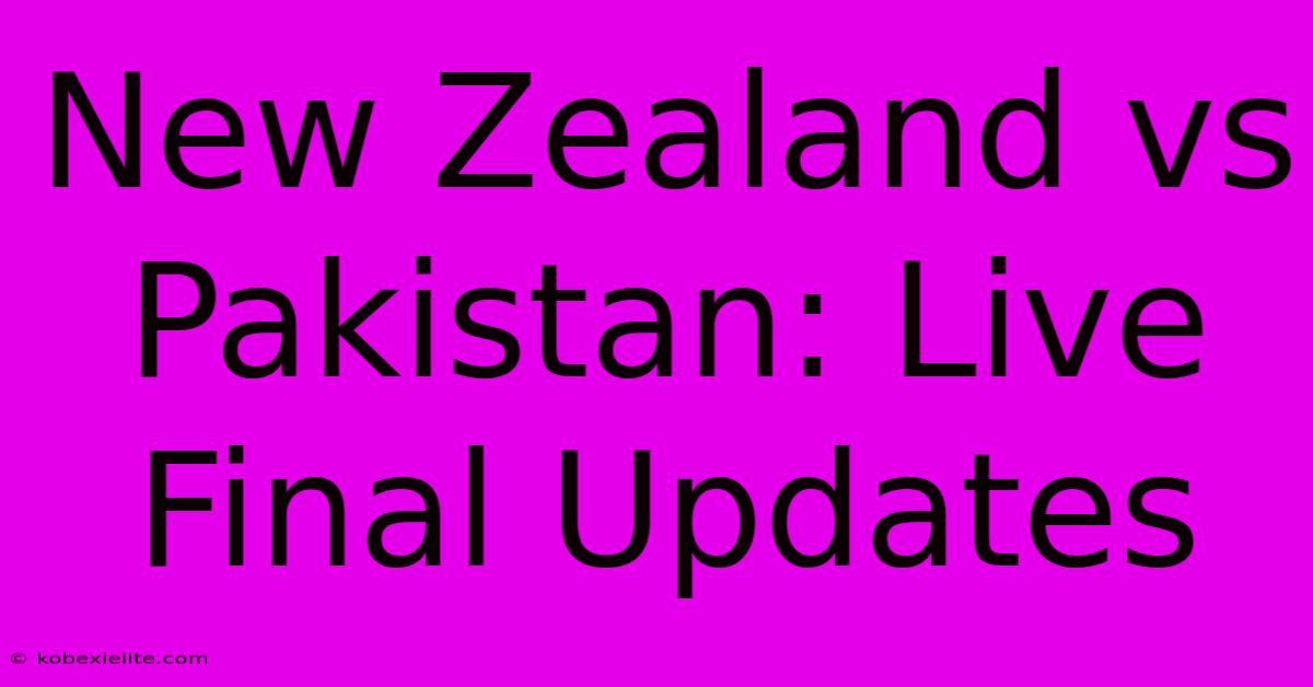 New Zealand Vs Pakistan: Live Final Updates