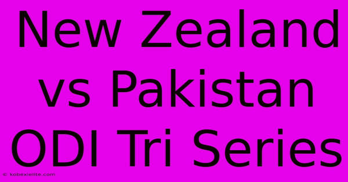 New Zealand Vs Pakistan ODI Tri Series