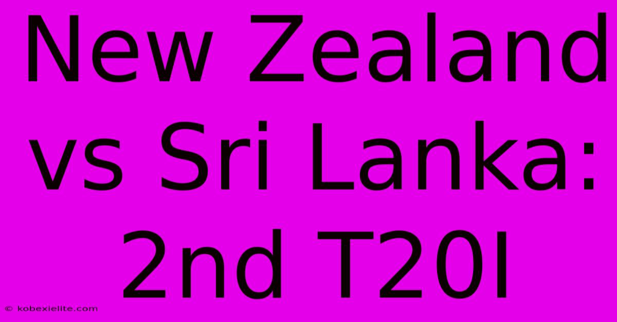 New Zealand Vs Sri Lanka: 2nd T20I