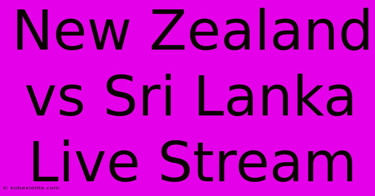 New Zealand Vs Sri Lanka Live Stream