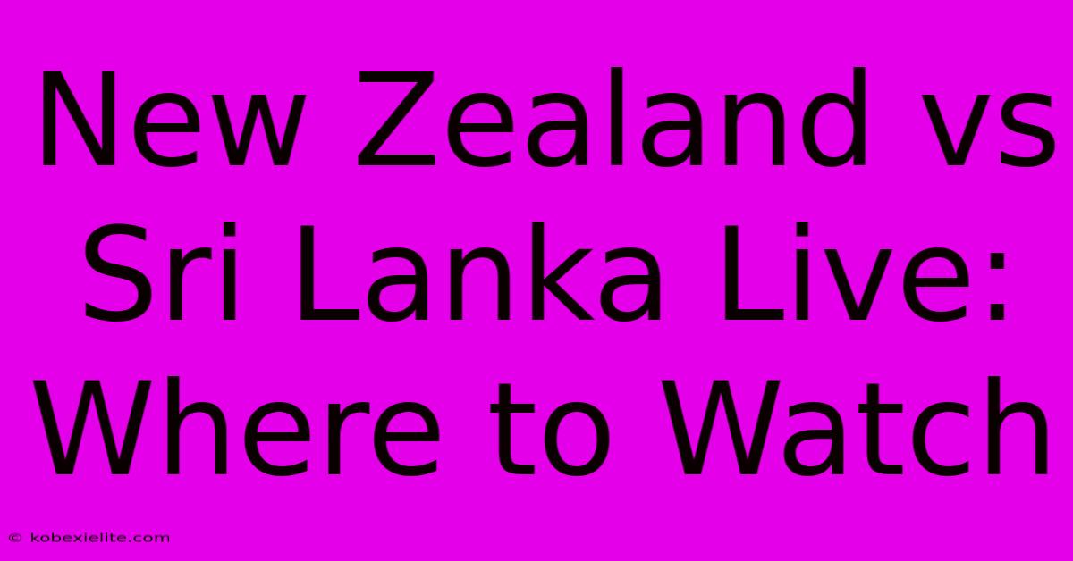 New Zealand Vs Sri Lanka Live: Where To Watch