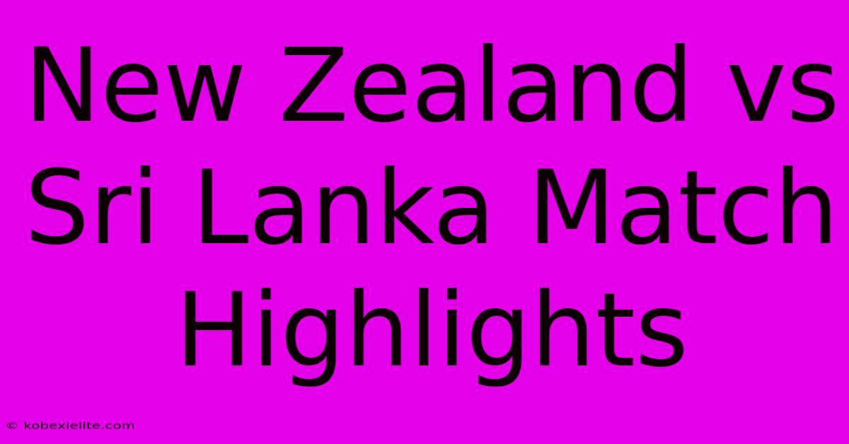 New Zealand Vs Sri Lanka Match Highlights