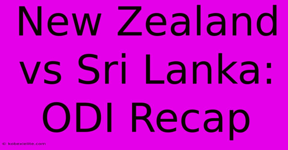 New Zealand Vs Sri Lanka: ODI Recap