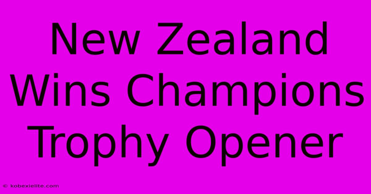 New Zealand Wins Champions Trophy Opener