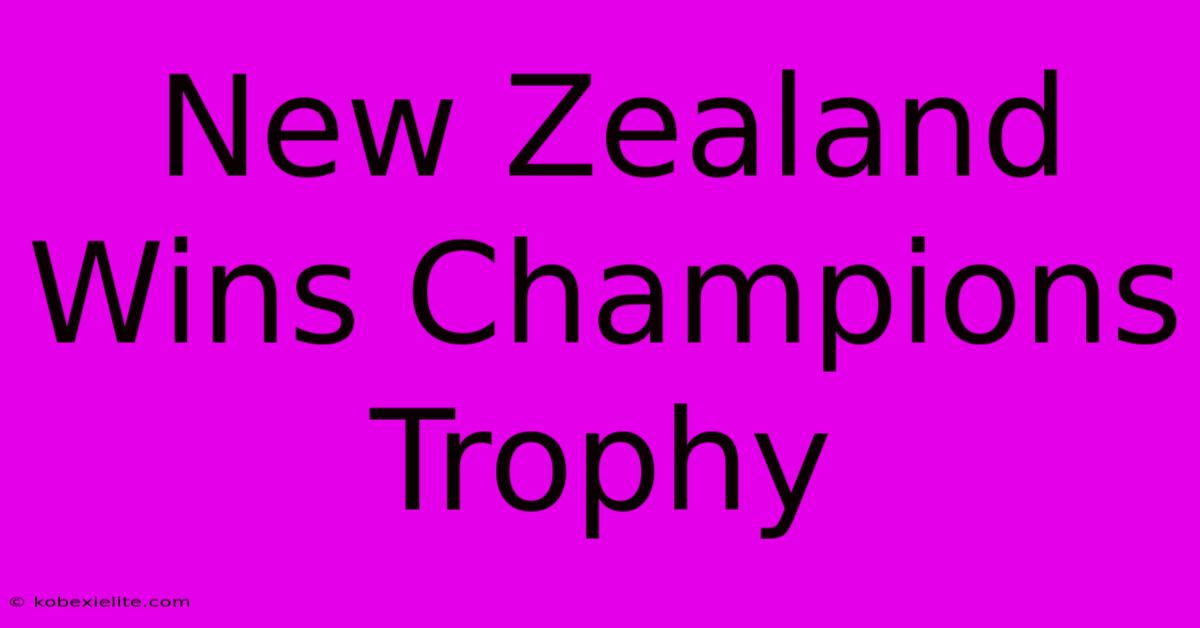 New Zealand Wins Champions Trophy