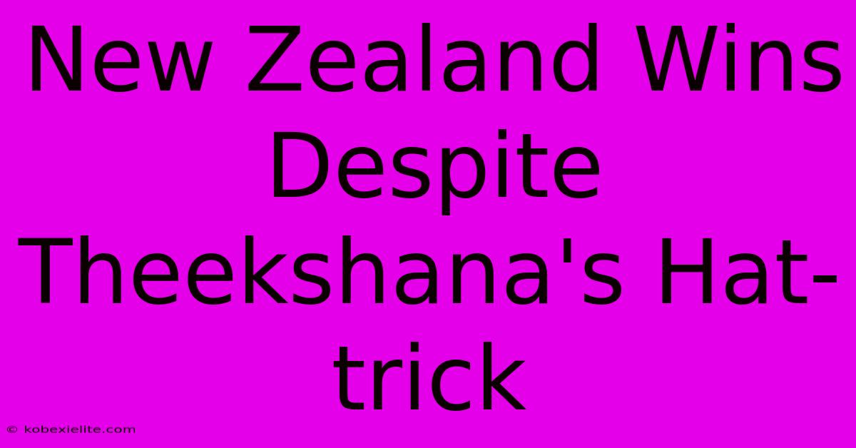 New Zealand Wins Despite Theekshana's Hat-trick