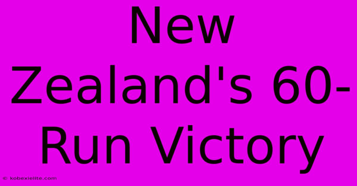 New Zealand's 60-Run Victory