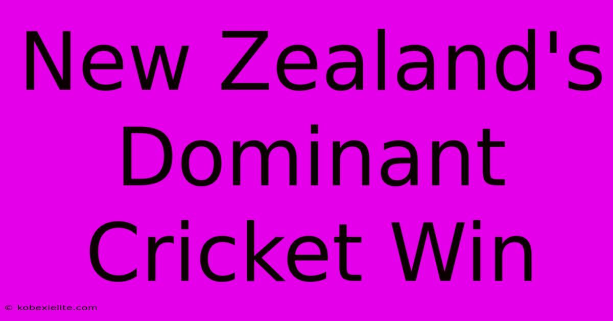 New Zealand's Dominant Cricket Win