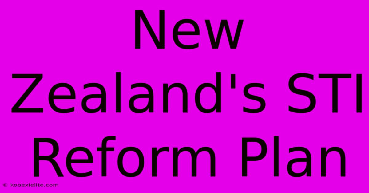 New Zealand's STI Reform Plan