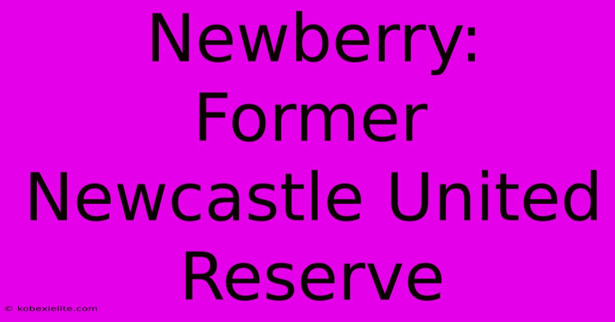 Newberry:  Former Newcastle United Reserve