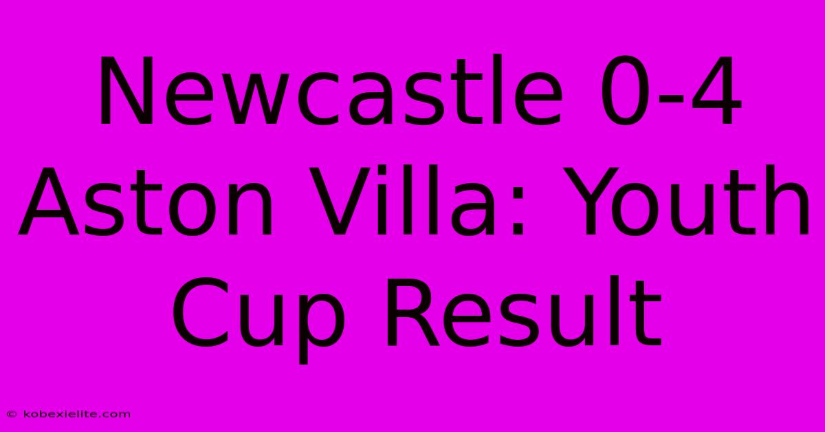 Newcastle 0-4 Aston Villa: Youth Cup Result