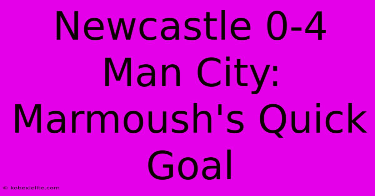 Newcastle 0-4 Man City: Marmoush's Quick Goal