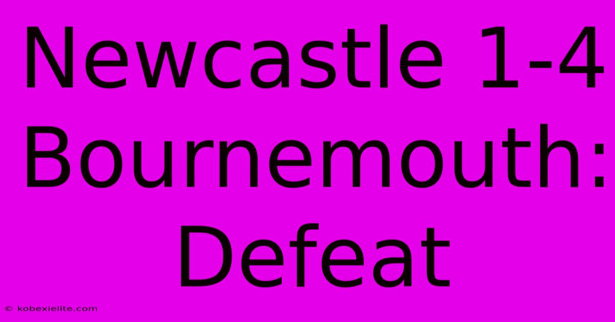 Newcastle 1-4 Bournemouth: Defeat