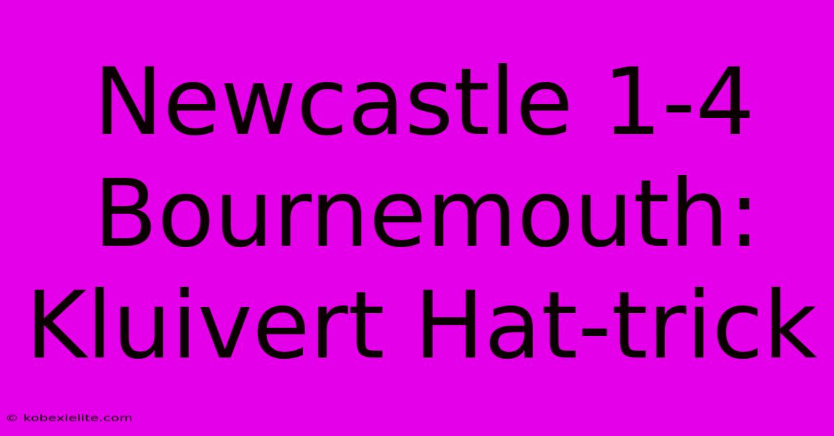 Newcastle 1-4 Bournemouth: Kluivert Hat-trick