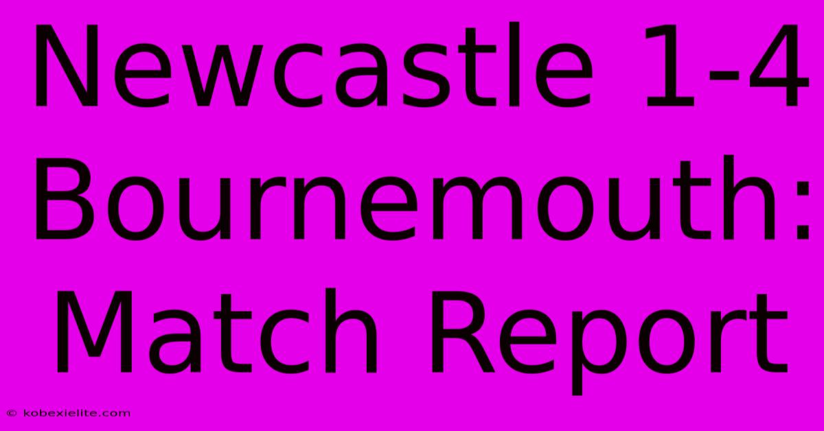 Newcastle 1-4 Bournemouth: Match Report