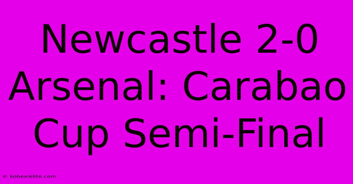 Newcastle 2-0 Arsenal: Carabao Cup Semi-Final