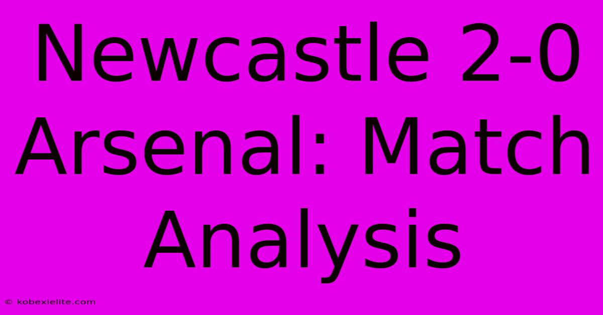 Newcastle 2-0 Arsenal: Match Analysis