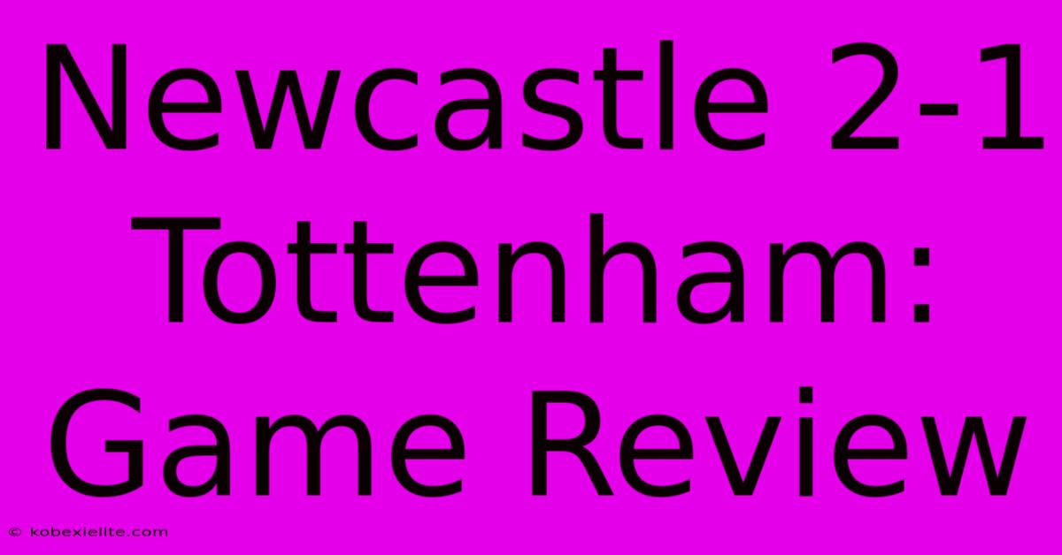 Newcastle 2-1 Tottenham: Game Review