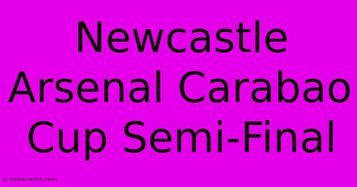 Newcastle Arsenal Carabao Cup Semi-Final