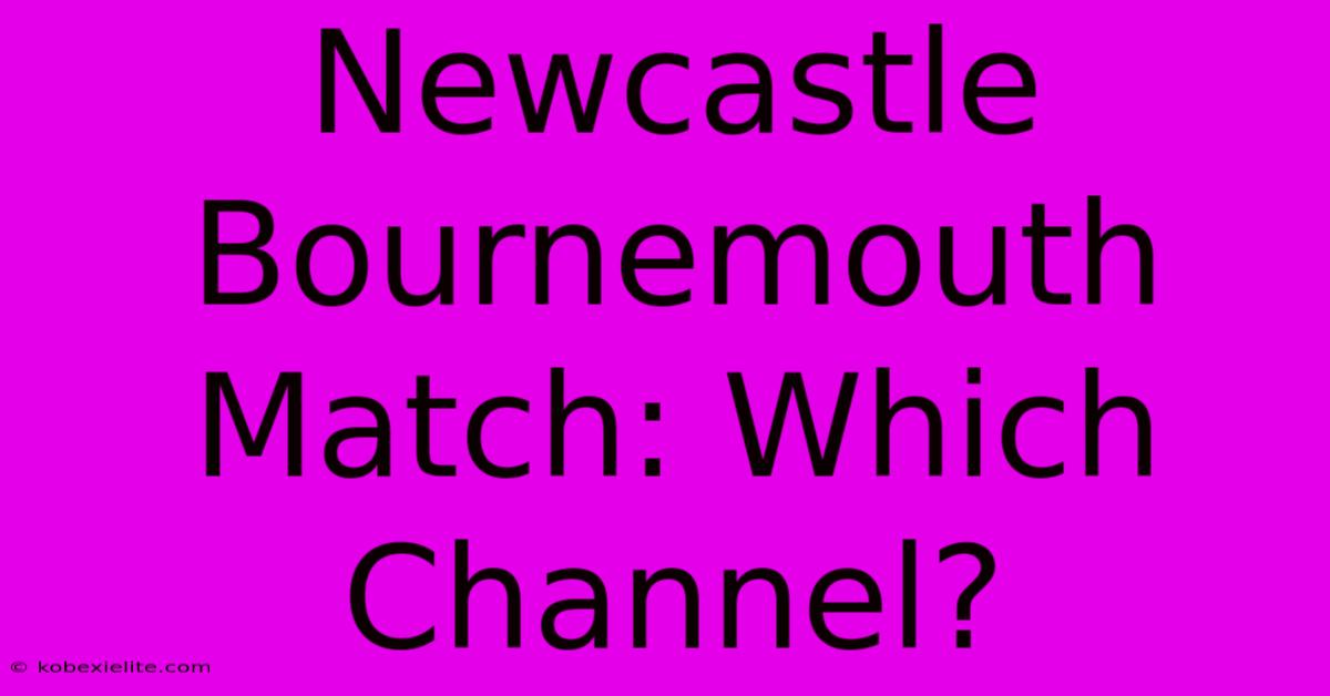 Newcastle Bournemouth Match: Which Channel?