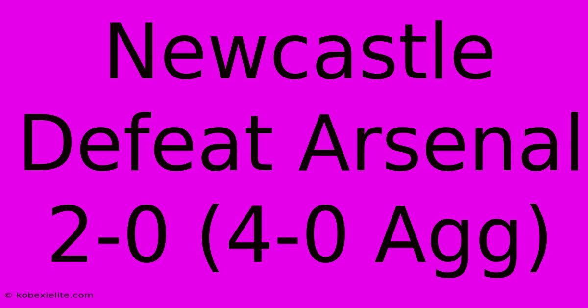 Newcastle Defeat Arsenal 2-0 (4-0 Agg)