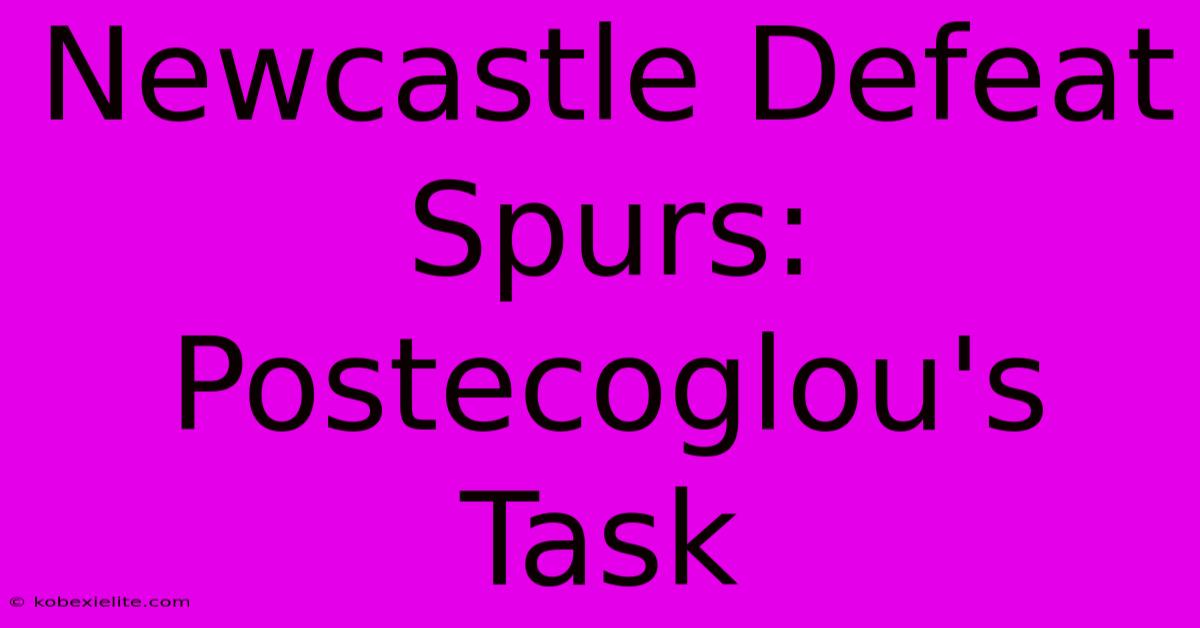 Newcastle Defeat Spurs: Postecoglou's Task