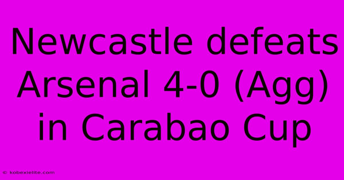 Newcastle Defeats Arsenal 4-0 (Agg) In Carabao Cup