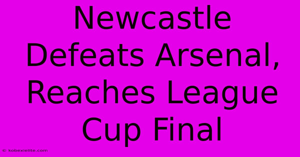 Newcastle Defeats Arsenal, Reaches League Cup Final