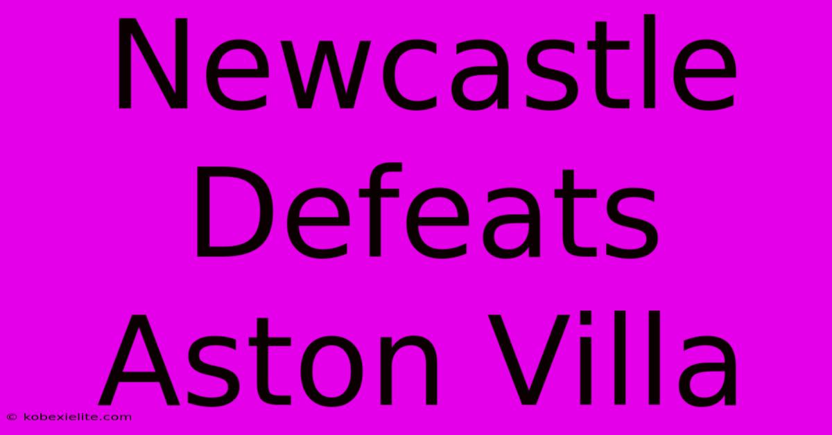 Newcastle Defeats Aston Villa 