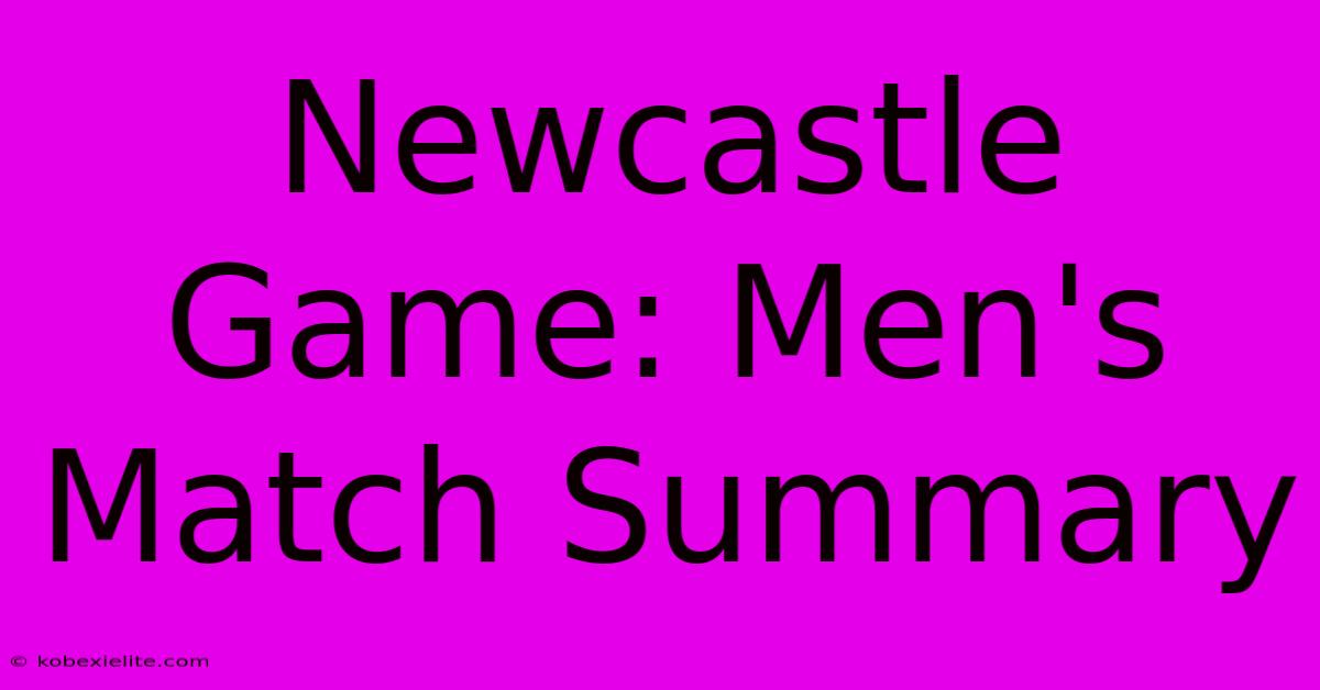 Newcastle Game: Men's Match Summary